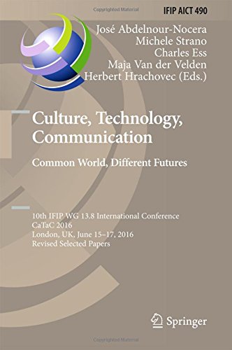 Culture, Technology, Communication. Common World, Different Futures: 10th IFIP WG 13.8 International Conference, CaTaC 2016, London, UK, June 15-17, 2016, Revised Selected Papers (IFIP Advances in Information and Communication Technology)の表紙