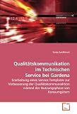 Qualitätskommunikation im Technischen Service bei Gardena: Erarbeitung eines Service Templates zur Verbesserung der Qualiätskommuniaktion wärend der Nutzungsphase von Konsumgütern