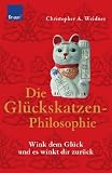 Produkt-Bild: Die Gl&uuml;ckskatzen-Philosophie: Wink dem Gl&uuml;ck und es winkt dir zur&uuml;ck