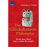 Die Gl�ckskatzen-Philosophie: Wink dem Gl�ck und es winkt dir zur�ckvon "Christopher A. Weidner"
