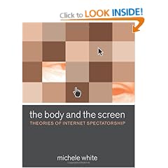 The Body and the Screen: Theories of Internet Spectatorship