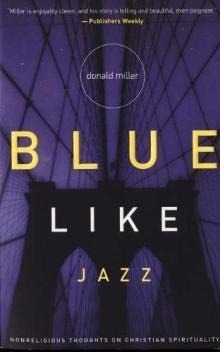 Blue Like Jazz: Nonreligious Thoughts on Christian Spirituality by Donald Miller later printing edition (2003)