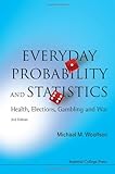 Everyday probability and statistics : health, elections, gambling and war