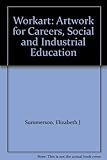 Workart : artwork for careers, social & industrial education