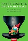 Deutsches Haus: Von einem, der auszog das Wohnen zu lernen - Peter Richter