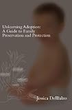 Unlearning Adoption: A Guide to Family Preservation and Protection