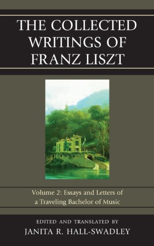 The Collected Writings of Franz Liszt: Essays and Letters of a Traveling Bachelor of Music (Volume 2)