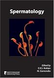 Spermatology: Proceedings of the 10th International Symposium on Spermatology Held at El Excorial, Madrid Spain 17-22 September 2006 (Society of Reproduction and Fertility)