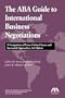 The ABA Guide to International Business Negotiations: A Comparison of Cross-Cultural Issues and Successful Approaches