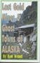 Lost Gold Mines of Alaska: And Great Gold Robberies of the Alaska Gold Rush Era