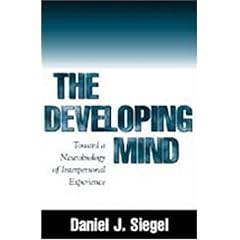 The Developing Mind: Towards a Neurobiology of Interpersonal Experience