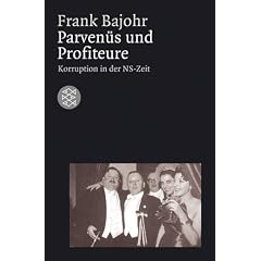 Parven�s und Profiteure: Korruption in der NS-Zeit. (Die Zeit des Nationalsozialismus)