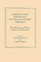 Client-centred Therapy and the Person-centred Approach: New Directions in Theory, Research and Practice