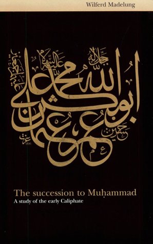 The Succession to Muhammad: A Study of the Early Caliphate
