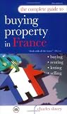 : The Complete Guide to Buying Property in France: Buying, Renting, Letting, Selling