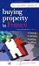Books : The Complete Guide to Buying Property in France: Buying, Renting, Letting, Selling