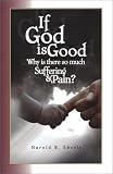 If God is Good, Why is there so much Suffering and Pain?