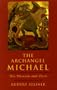The Archangel Michael: His Mission and Ours: Selected Lectures and Writing