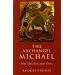 The Archangel Michael: His Mission and Ours: Selected Lectures and Writing