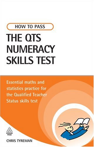 How to Pass the QTS Numeracy Skills Test: Essential Maths and Statistics Practice for the Qualified Teacher Status Skills Test