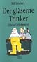 Der gl�serne Trinker.