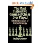 The Most Instructive Games of Chess Ever Played: 62 Masterpieces of Chess Strategy