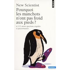 Pourquoi les manchots n'ont pas froid aux pieds ? : Et 111 autres questions stupides et passionnantes