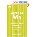 Agree to Win: Essential Steps to Negotiate in Your Work and Life