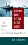 Where the River Runs Deep: The Story of a Mississippi River Pilot