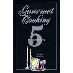 Gourmet Cooking with 5 Ingredients