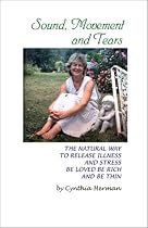 Sound Movement and Tears: The Natural Way to Release Illness and Stress