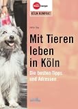 Mit Tieren leben in K&ouml;ln - Die besten Tipps und Adressen - Jutta Gay