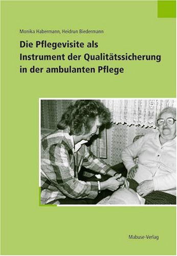 Die Pflegevisite als Instrument der Qualit&auml;tssicherung in der ambulanten Pflege