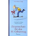 Zitatenschatz f�r den 50. Geburtstag: F�nfzig Jahre und ein bi�chen weise