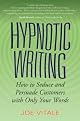 Hypnotic Writing: How to Seduce and Persuade Customers with Only Your Words