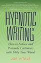 Hypnotic Writing: How to Seduce and Persuade Customers with Only Your Words
