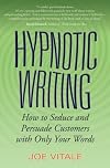 Hypnotic Writing: How to Seduce and Persuade Customers with Only Your Words