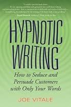Hypnotic Writing: How to Seduce and Persuade Customers with Only Your Words