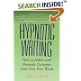 Hypnotic Writing: How to Seduce and Persuade Customers with Only Your Words