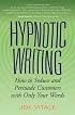 Hypnotic Writing: How to Seduce and Persuade Customers with Only Your Words