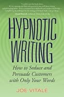 Hypnotic Writing: How to Seduce and Persuade Customers with Only Your Words