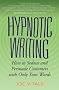 Hypnotic Writing: How to Seduce and Persuade Customers with Only Your Words Hypnotic Writing: How to Seduce and Persuade Customers with Only Your Words