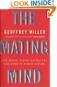 The Mating Mind: How Sexual Choice Shaped the Evolution of Human Nature: How Sexual Choice Shaped Human Nature
