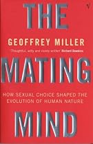 The Mating Mind: How Sexual Choice Shaped Human Nature