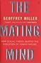 The Mating Mind: How Sexual Choice Shaped the Evolution of Human Nature: How Sexual Choice Shaped Human Nature