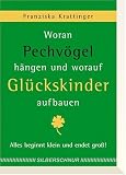 Woran Pechv&ouml;gel h&auml;ngen und worauf Gl&uuml;ckskinder aufbauen - Alles beginnt klein und endet gro&szlig; - Franziska Krattinger