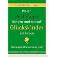 Woran Pechv�gel h�ngen und worauf Gl�ckskinder aufbauen. Alles beginnt klein und endet gro�