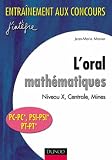 L'oral math�matiques : Niveau X, Centrale, Mines : PC-PC*, PSI-PSI*, PT-PT*