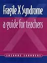 Fragile X Syndrome: A Guide for Teachers