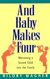 And Baby Makes Four : Welcoming a Second Child into the Family